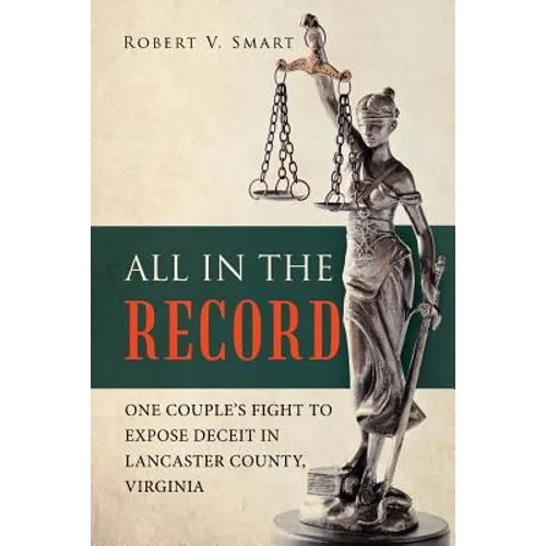 All in the Record: One Couple's Fight to Expose Deceit in Lancaster County, Virginia - Paperback