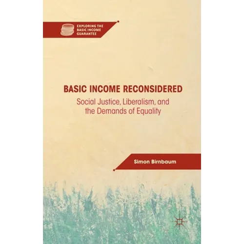 Basic Income Reconsidered: Social Justice, Liberalism, and the Demands of Equality - Paperback