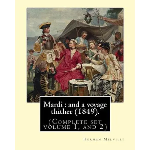 Mardi: and a voyage thither (1849). By: Herman Melville, dedicated By: Allan Melville (Complete set volume 1, and 2): Mardi, - Paperback
