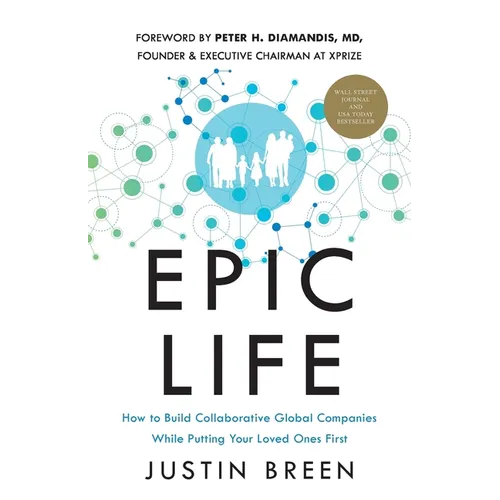 Epic Life: How to Build Collaborative Global Companies While Putting Your Loved Ones First - Paperback