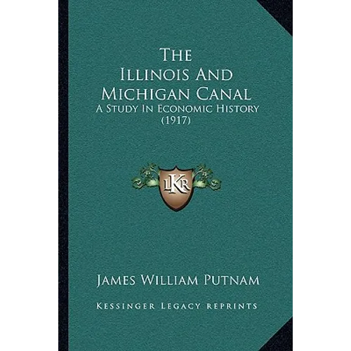 The Illinois And Michigan Canal: A Study In Economic History (1917) - Paperback