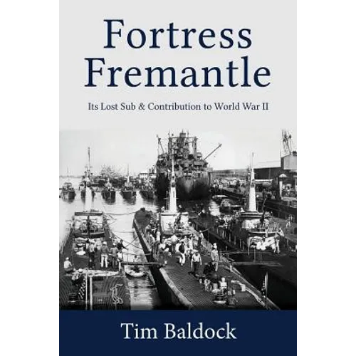 Fortress Fremantle: Its Lost Sub & Contribution to World War II - Paperback