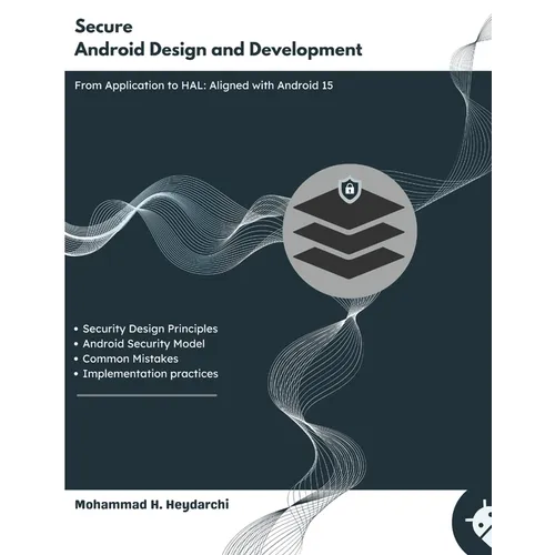 Secure Android Design and Development: From App Layer to HAL - Aligned with Android 15 - Paperback