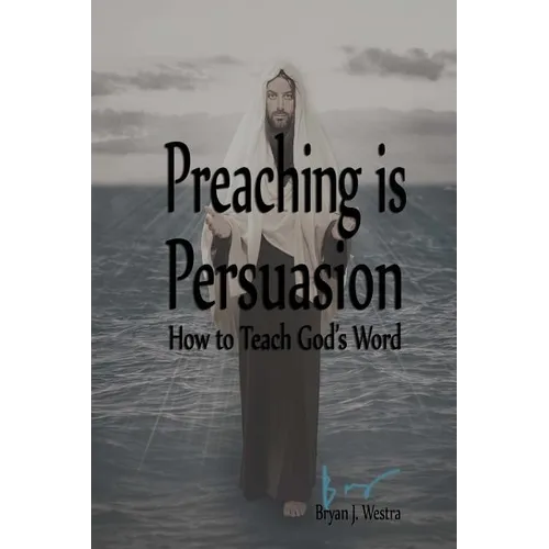 Preaching is Persuasion: How to Teach God's Word - Paperback