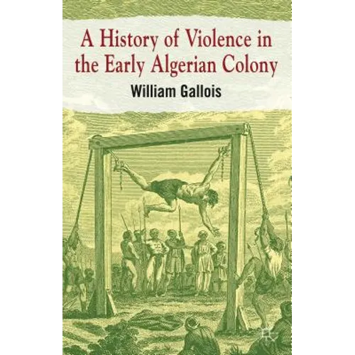 A History of Violence in the Early Algerian Colony - Hardcover