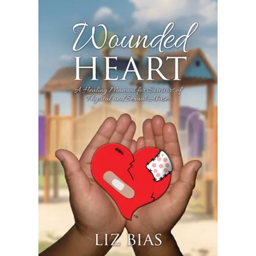 Wounded Heart: A Healing Manual for Survivors of Physical and Sexual Abuse. - Paperback