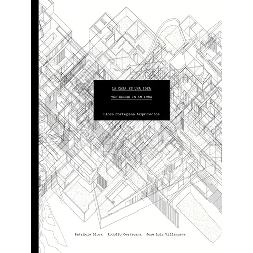 Llosa Cortegana Architects: The House Is an Idea - Paperback