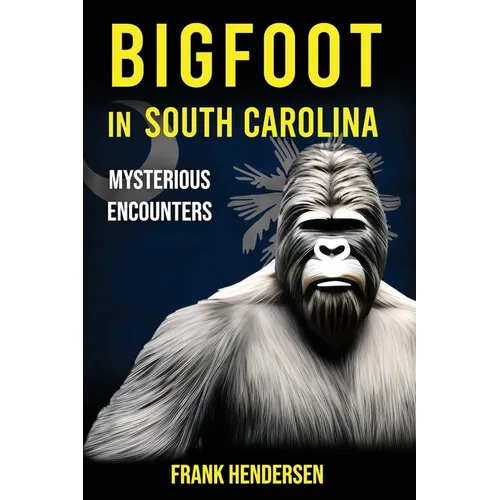 Bigfoot in South Carolina: Mysterious Encounters - Paperback