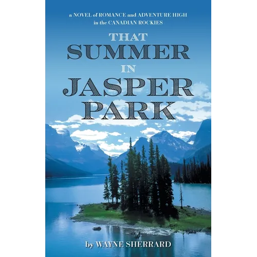 That Summer in Jasper Park: A Novel of Romance and Adventure High in the Canadian Rockies - Paperback