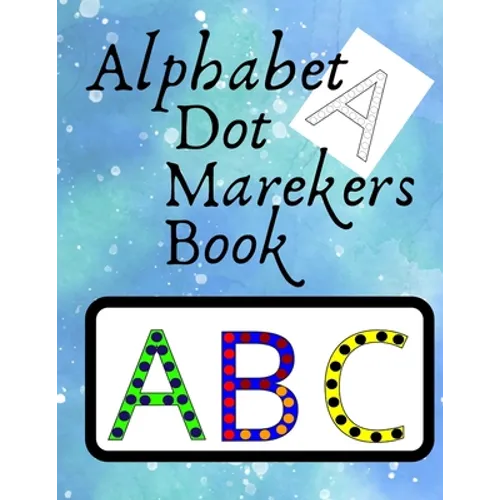 Alphabet Dot Markers Book Abc: Wonderful Dot Markers Activity Book For Kids, Toddlers, Preschool. Abc Dot Marker Book. Dot Marker Coloring Books For