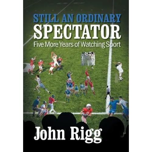 Still An Ordinary Spectator: Five More Years of Watching Sport - Paperback