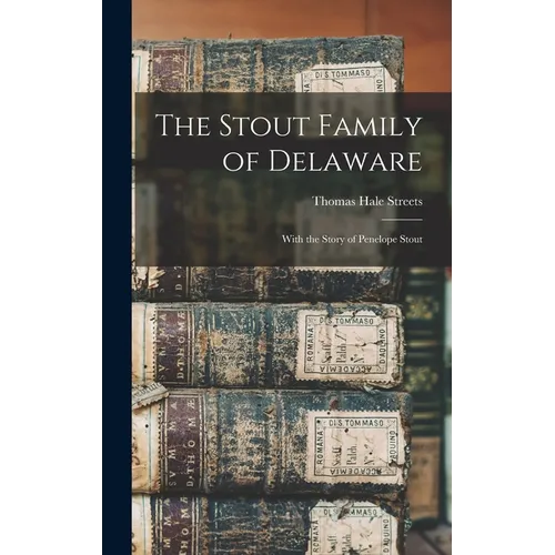 The Stout Family of Delaware: With the Story of Penelope Stout - Hardcover