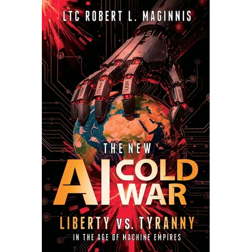 The New AI Cold War: Liberty vs. Tyranny in the Age of Machine Empires - Paperback
