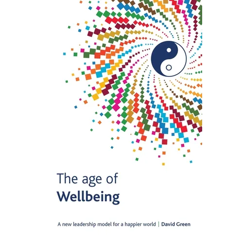 The Age Of Wellbeing: A new leadership model for a happier world - Paperback