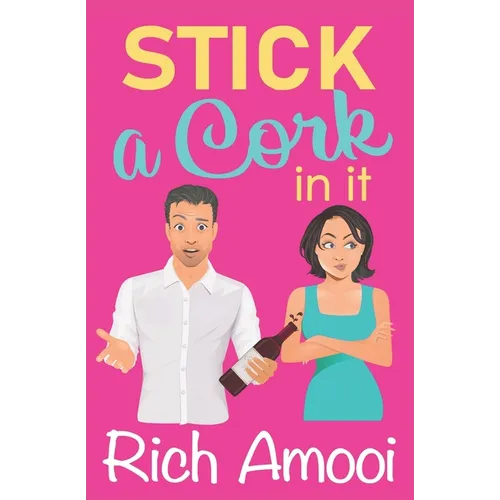 Stick a Cork in It: a Sweet Romantic Comedy - Paperback