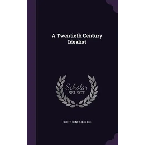 A Twentieth Century Idealist - Hardcover