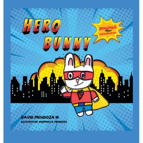 Hero Bunny: Bringing Hope Everywhere - Hardcover