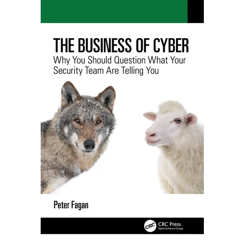 The Business of Cyber: Why You Should Question What Your Security Team Are Telling You - Paperback