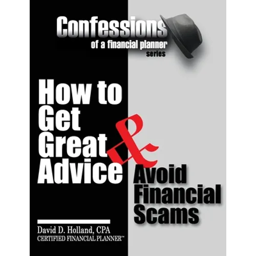 Confessions of a Financial Planner: How to Get Great Advice & Avoid Financial Scams - Paperback