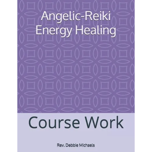Angelic-Reiki Energy Healing: Course Work - Paperback
