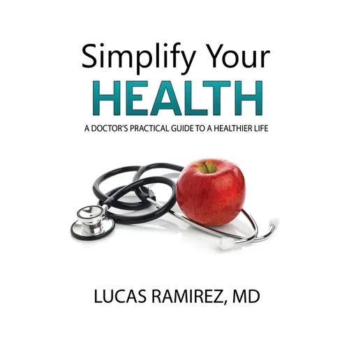 Simplify Your Health: A Doctor's Practical Guide to a Healthier Life - Paperback