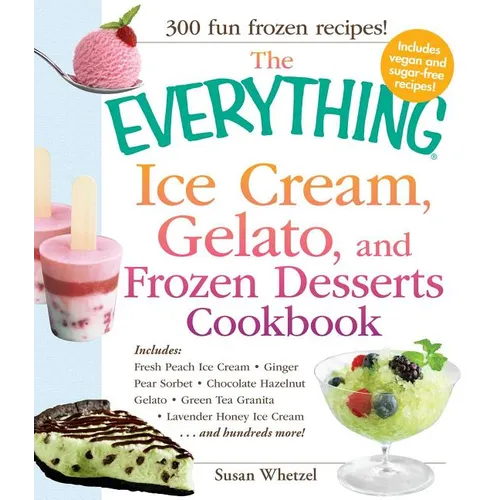 The Everything Ice Cream, Gelato, and Frozen Desserts Cookbook - Paperback