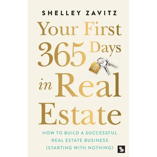 Your First 365 Days in Real Estate: How to build a successful real estate business (starting with nothing) - Paperback