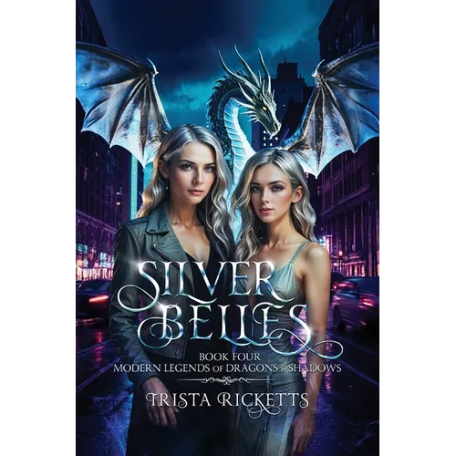 Silver Belles (Modern Legends of Dragons and Shadows, Book 4) - Paperback