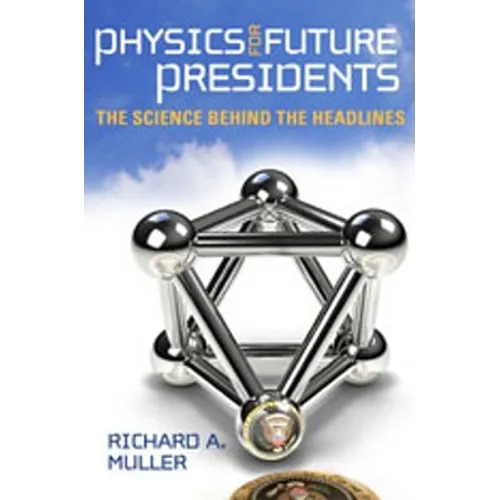 Physics for Future Presidents: The Science Behind the Headlines - Hardcover