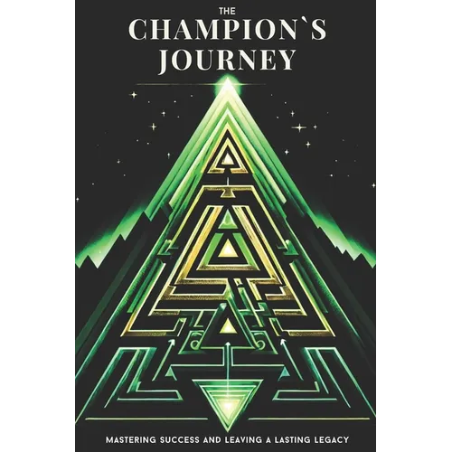 The Champion's Journey: Mastering Success and Leaving a Lasting Legacy - Paperback