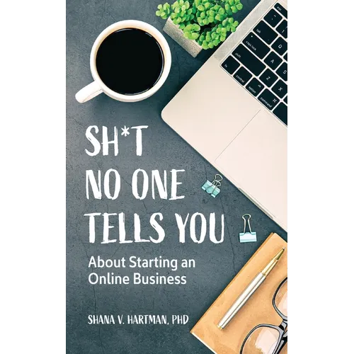 Sh*t No One Tells You: About Starting an Online Business