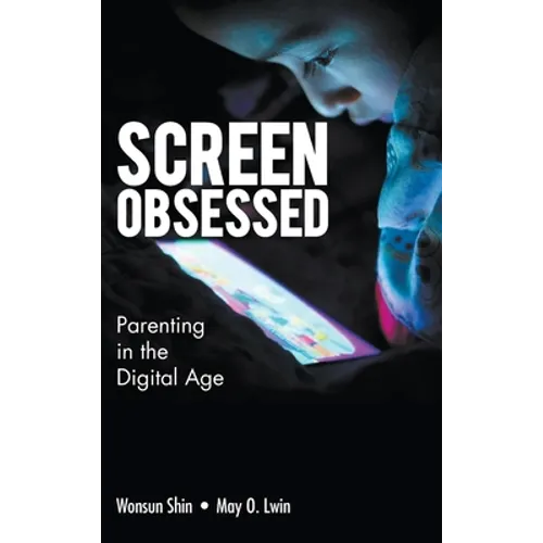 Screen-Obsessed: Parenting in the Digital Age