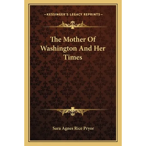 The Mother Of Washington And Her Times - Paperback