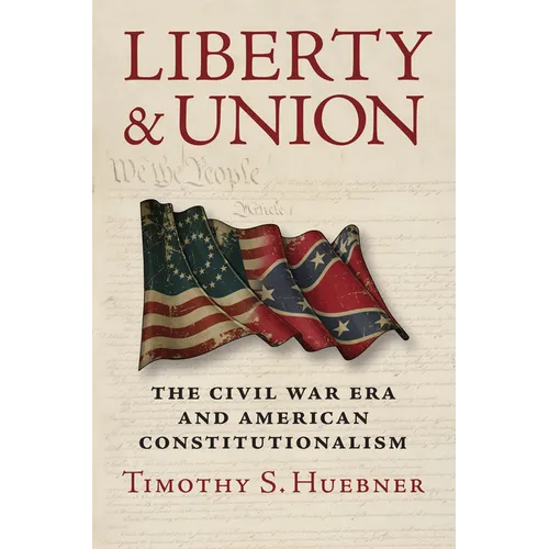 Liberty and Union: The Civil War Era and American Constitutionalism - Paperback
