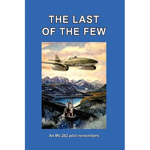 The Last of the Few: An Me.262 Pilot Remembers - Paperback