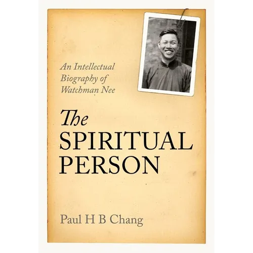 The Spiritual Person: An Intellectual Biography of Watchman Nee - Paperback