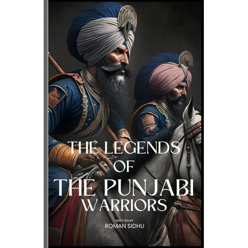 The Legends Of The Punjabi Warriors: The Sikhs Warriors Of Punjab - Paperback