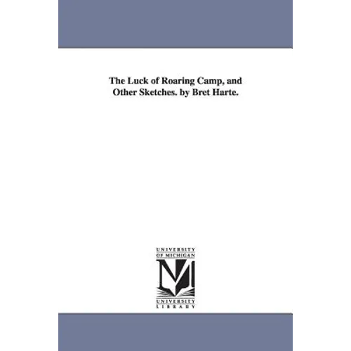 The Luck of Roaring Camp and Other Sketches - Paperback