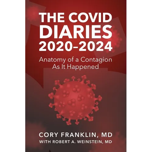 The Covid Diaries: 2020-2024: Anatomy of a Contagion As It Happened - Paperback