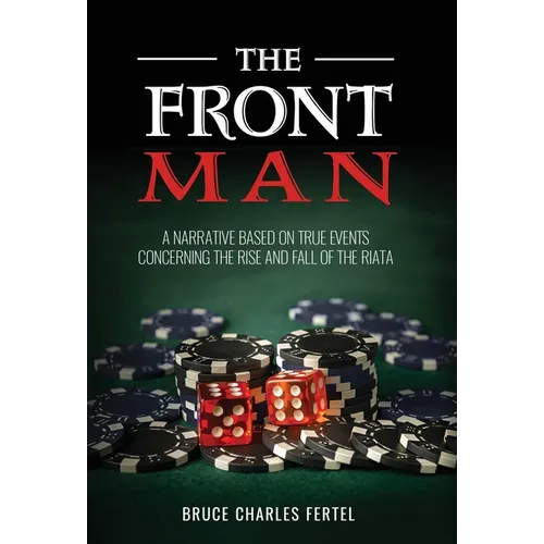 The Front Man: A Narrative Based on True Events Concerning the Rise and Fall of the Riata - Hardcover