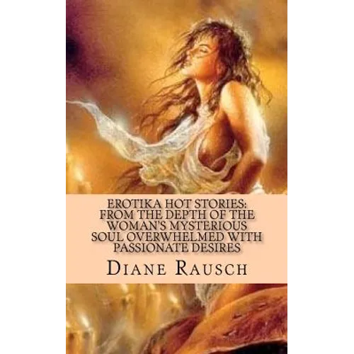 Erotika Hot Stories: from the depth of the woman's mysterious soul overwhelmed with passionate desires: For Men and for Curious Women - Paperback
