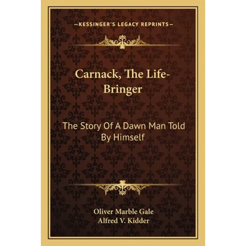 Carnack, The Life-Bringer: The Story Of A Dawn Man Told By Himself - Paperback