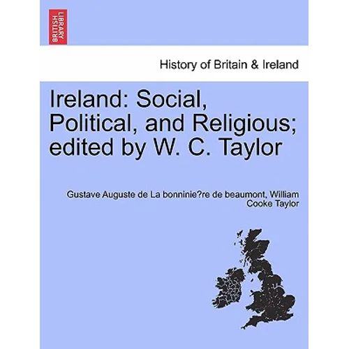 Ireland: Social, Political, and Religious; Edited by W. C. Taylor - Paperback
