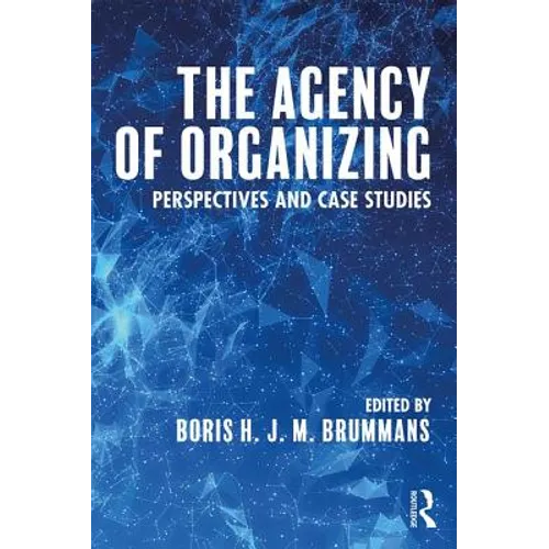 The Agency of Organizing: Perspectives and Case Studies - Paperback