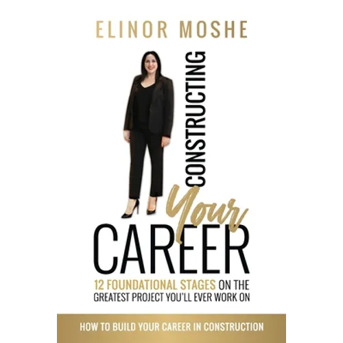 Constructing Your Career: 12 Foundational Stages on The Greatest Project You'll Ever Work On - Paperback