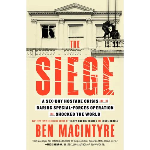 The Siege: A Six-Day Hostage Crisis and the Daring Special-Forces Operation That Shocked the World