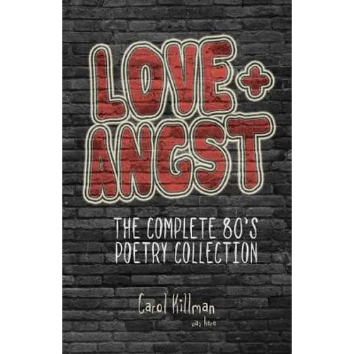 Love + Angst: The Complete 80's Poetry Collection - Paperback
