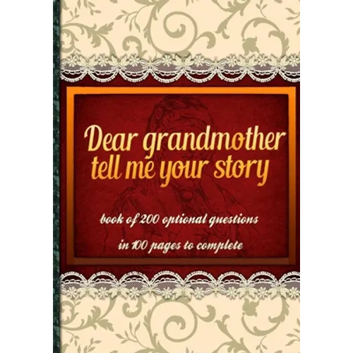 Dear grandmother, tell me your story: book of 200 optional questions in 100 pages to complete, an original gift idea. Its goal is to collect the memor - Paperback