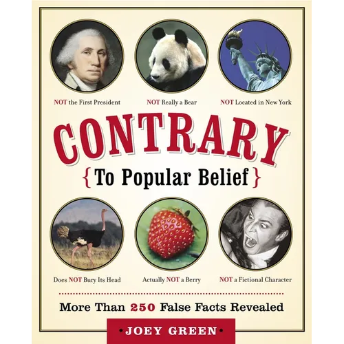 Contrary to Popular Belief: More than 250 False Facts Revealed - Paperback