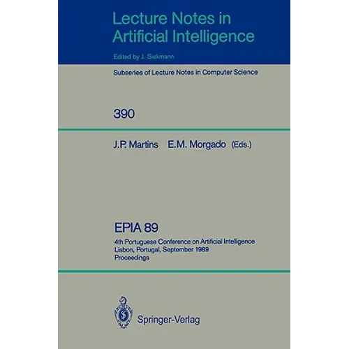 Epia'89: 4th Portuguese Conference on Artificial Intelligence, Lisbon, Portugal, September 26-29, 1989. Proceedings - Paperback